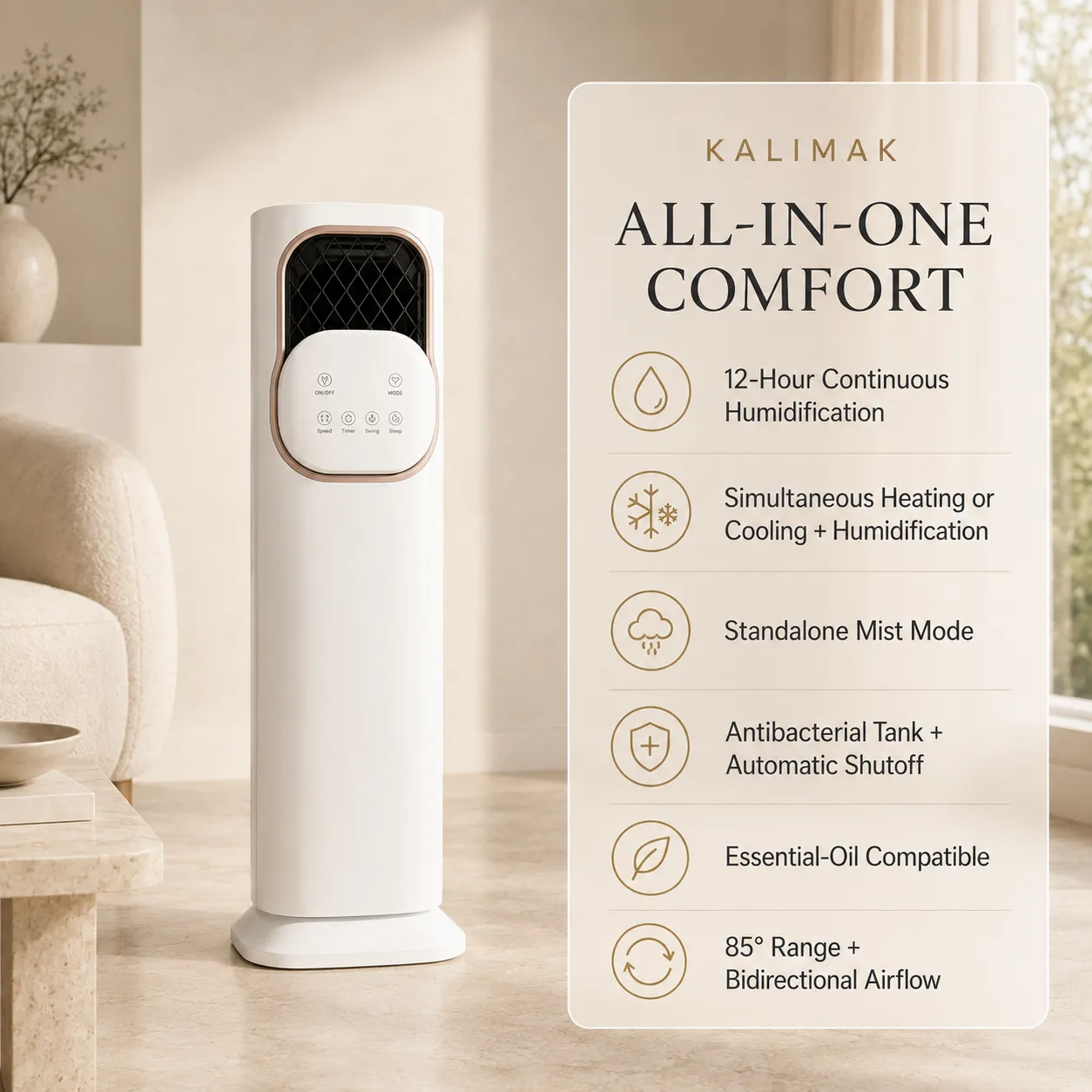 KALIMAK all-in-one comfort: 12-hour continuous humidification, simultaneous heating or cooling with humidification, standalone mist mode, antibacterial tank with automatic shutoff, essential-oil compatible, and 85-degree range with bidirectional airflow.